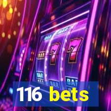 116 bets